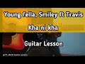 Young fella, Smiley ft Travis - Kha ni kha (Guitar Lesson/Perhdan)