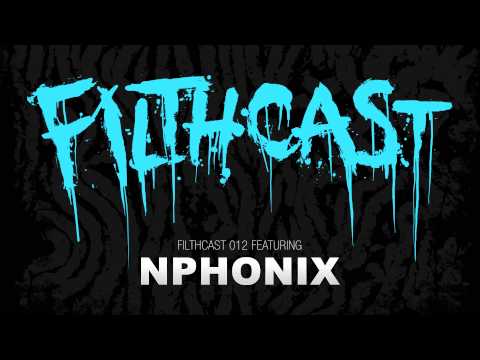 Filthcast 012 featuring Nphonix