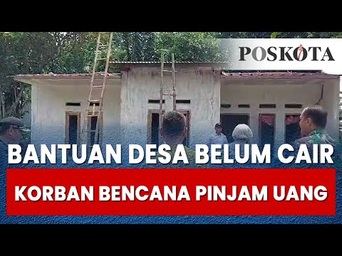 Bantuan dari Desa Belum Cair, Korban Bencana Rela Pinjam Uang Untuk Perbaiki Rumah