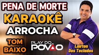 KARAOKÊ  MÚSICA PENA DE MORTE ( versão ) Arrocha / TOM BAIXO / Lairton dos Teclados PLAYBACK LETRA 