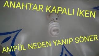 Anahtar kapalı iken ampül neden yanıp söner?