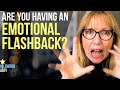How to Tell You're Having an EMOTIONAL FLASHBACK (and what to DO about it)