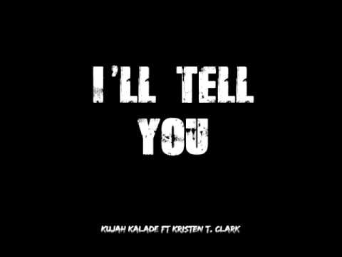 Kujah Kalade - I'll Tell You ft Kristen T. Clark (Prod. Kujah Kalade & T O F U)