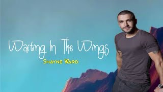 WAITING IN THE WINGS - SHAYNE WARD | LYRICS 🎶🎶