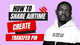 How to share and sell Mtn, Airtel & Glo airtime and how to create a transfer Pin