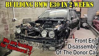 Building BMW e30 in 2 weeks - Front End Disassembly Of The Donor Car - We Need Sponsors! :)