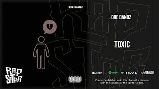 Dre Bandz - “Toxic”