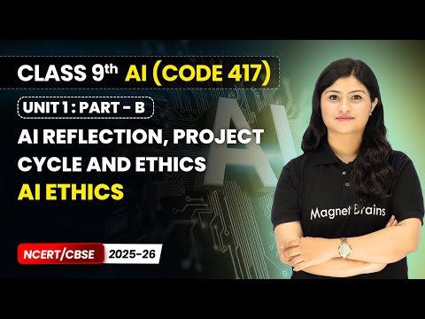 AI Reflection Project Cycle and Ethics Unit Overview Class 9 AI Unit 1 CODE 417 Part B