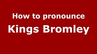 How to pronounce Kings Bromley