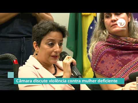 Câmara discute violência praticada contra mulher com deficiência - 04/12/19