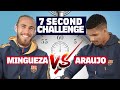 ⏱️ 7 SECOND CHALLENGE | ARAUJO vs MINGUEZA