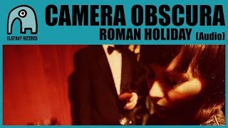 CAMERA OBSCURA - Roman Holiday [Audio]