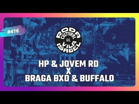 RODA CULTURAL DE VILA ISABEL #416 - HP &  JOVEM RD X BRAGA BXD & BUFFALO  -  SEMI-FINAL
