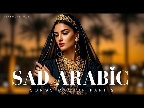 Songs That Will Make You Cry: Best of Sad Arabic Music 🎵🎶