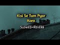 Kisi Se Tum Pyar Karo Slowed Revarb Song Kumar Sanu Alka Yagnik Golden Hours Music