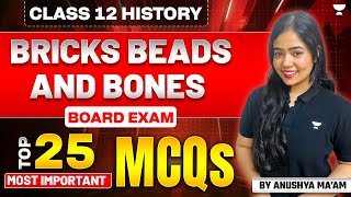 Bricks Beads And Bones | Class 12 History | Top 25 Most Important MCQs | Board Exam | Anushya Ma'am