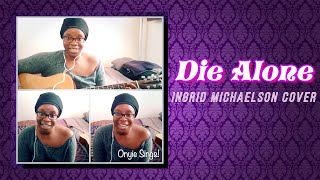 Die Alone (Ingrid Michaelson) - Onyie Sings! Cover