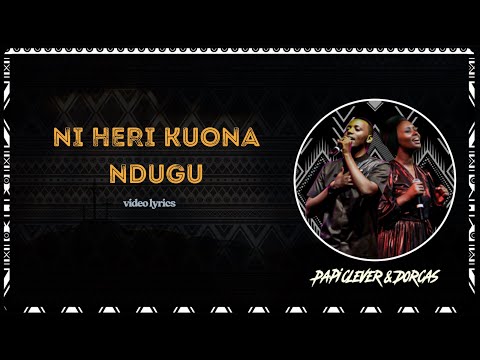 NI HERI KUONA NDUGU [VIDEO LYRICS] - PAPI CLEVER & DORCAS