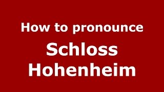 How to pronounce Schloss Hohenheim