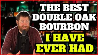 THE BEST Double Oak Bourbon I Have Ever Had