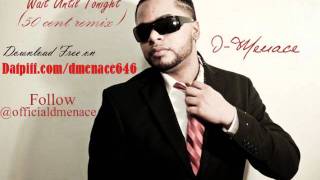 50 CENT - Wait until tonight (Remix feat. D-Menace)