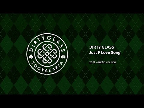 DIRTY GLASS - Just F Love Song [2012] [Single] [audio version]