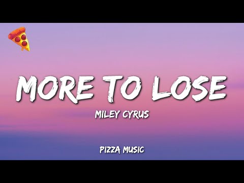 More to Lose · Miley Cyrus (Lyrics)