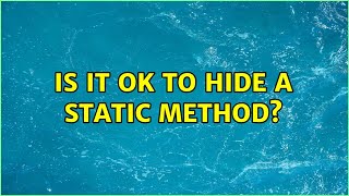 Is it ok to hide a static method? (3 Solutions!!)