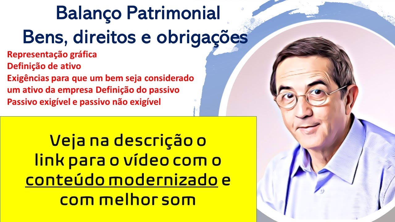 Balanço Patrimonial - Bens, direitos e obrigações - Veja na descrição um novo vídeo modernizado.