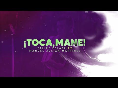 Felipe Peláez & Manuel Julián - ¡Toca, Mane! (Lyric Video Oficial)