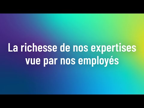 La richesse de nos expertises vue par nos employés - 6