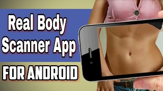 Real Body Scanner App For Android [ 100% Working ]