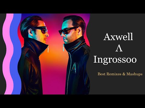 🎶 Axwell Λ Ingrosso | Best Remixes & Mashups 🎶