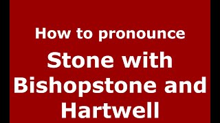 How to pronounce Stone With Bishopstone And Hartwell