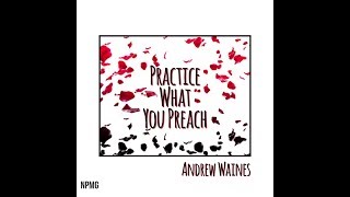 | Andrew Waines - Practice What You Preach [OFFICIAL LYRIC VIDEO] |