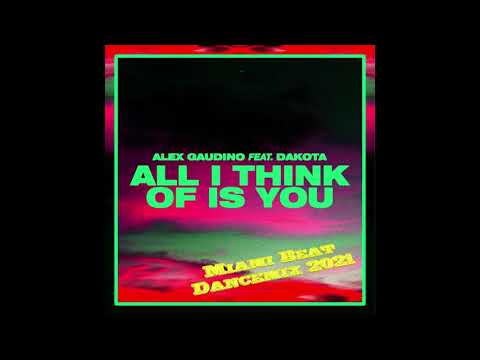 Alex Gaudino feat Dakota    All I Think of is you  Miami Beat Dancemix 2021