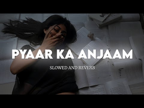 Pyaar Ka Anjaam (Slowed and Reverb) | Kumar Sanu & Alka Yagnik | Bewafaa | Extra Lofi Vibes