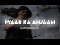 Pyaar Ka Anjaam Slowed And Reverb Kumar Sanu Alka Yagnik Bewafaa Extra Lofi Vibes