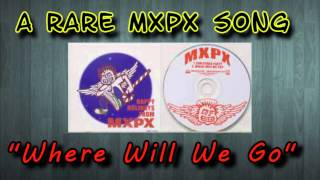 MXPX - Where Will We Go? (rare electric version)