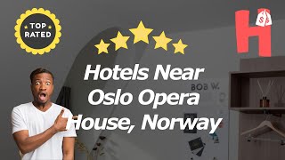 Hotels Near Oslo Opera House, Norway