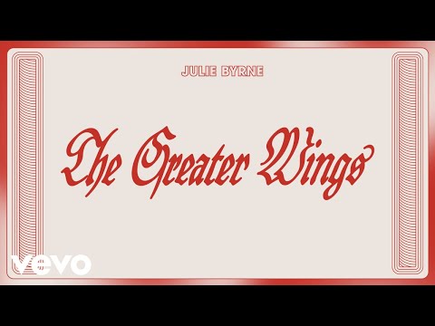 Julie Byrne - The Greater Wings (Official Lyric Video)