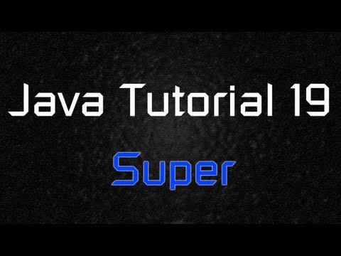 Java Tutorial 19 - "super" keyword