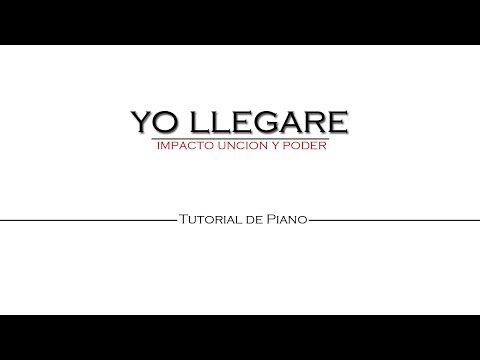 YO LLEGARE - Impacto Uncion y Poder (Piano Tutorial)