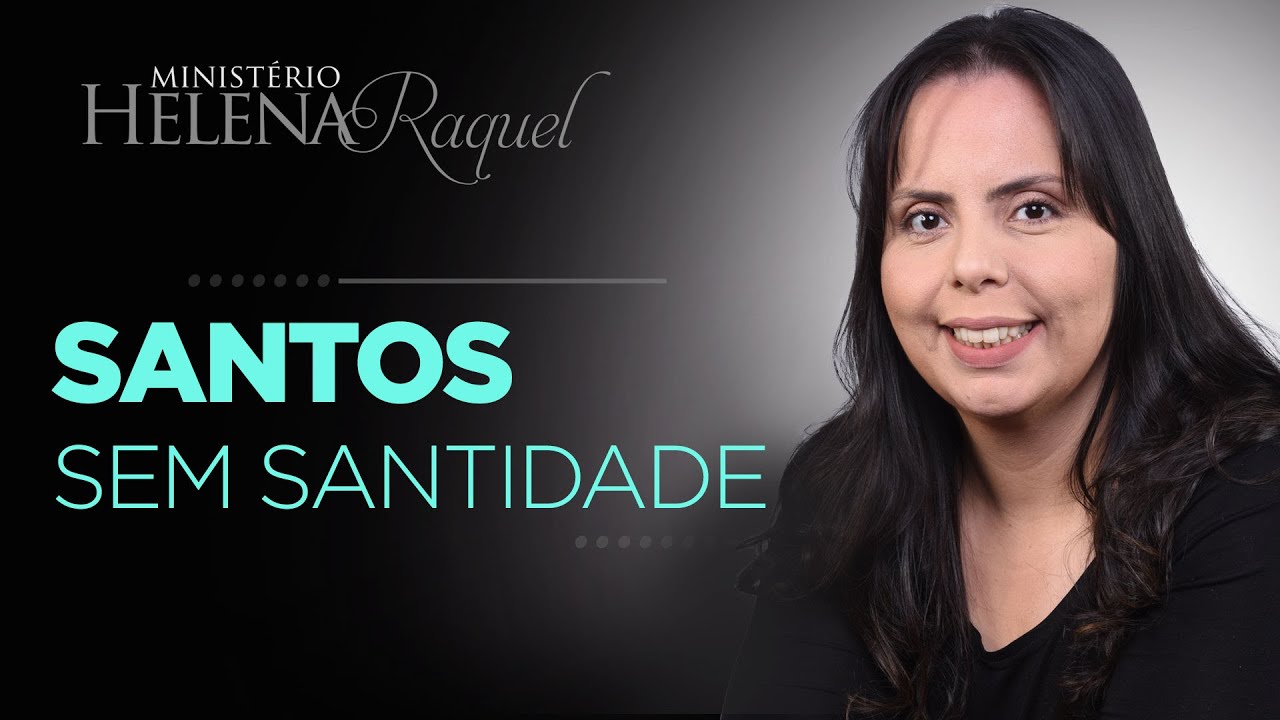 Pastora Helena Raquel - Santos sem Santidade