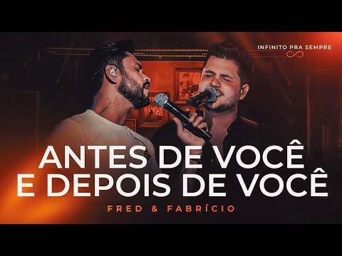 Fred e Fabrício - Antes De você E Depois De Você (Infinito Pra Sempre)