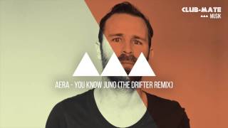 Aera - You Know Juno (The Drifter Remix)