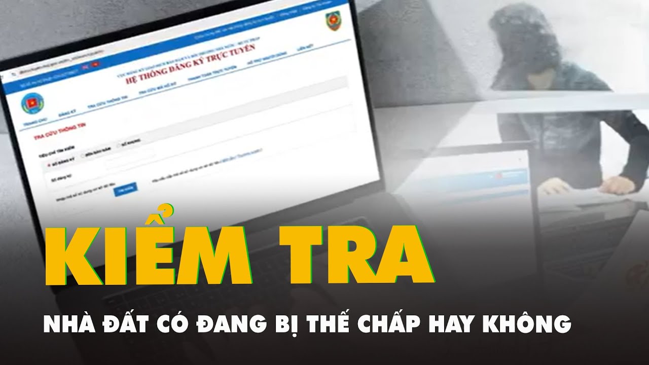 Sắp tới, người dân có thể dễ dàng kiểm tra online nhà đất có đang bị thế chấp hay không
