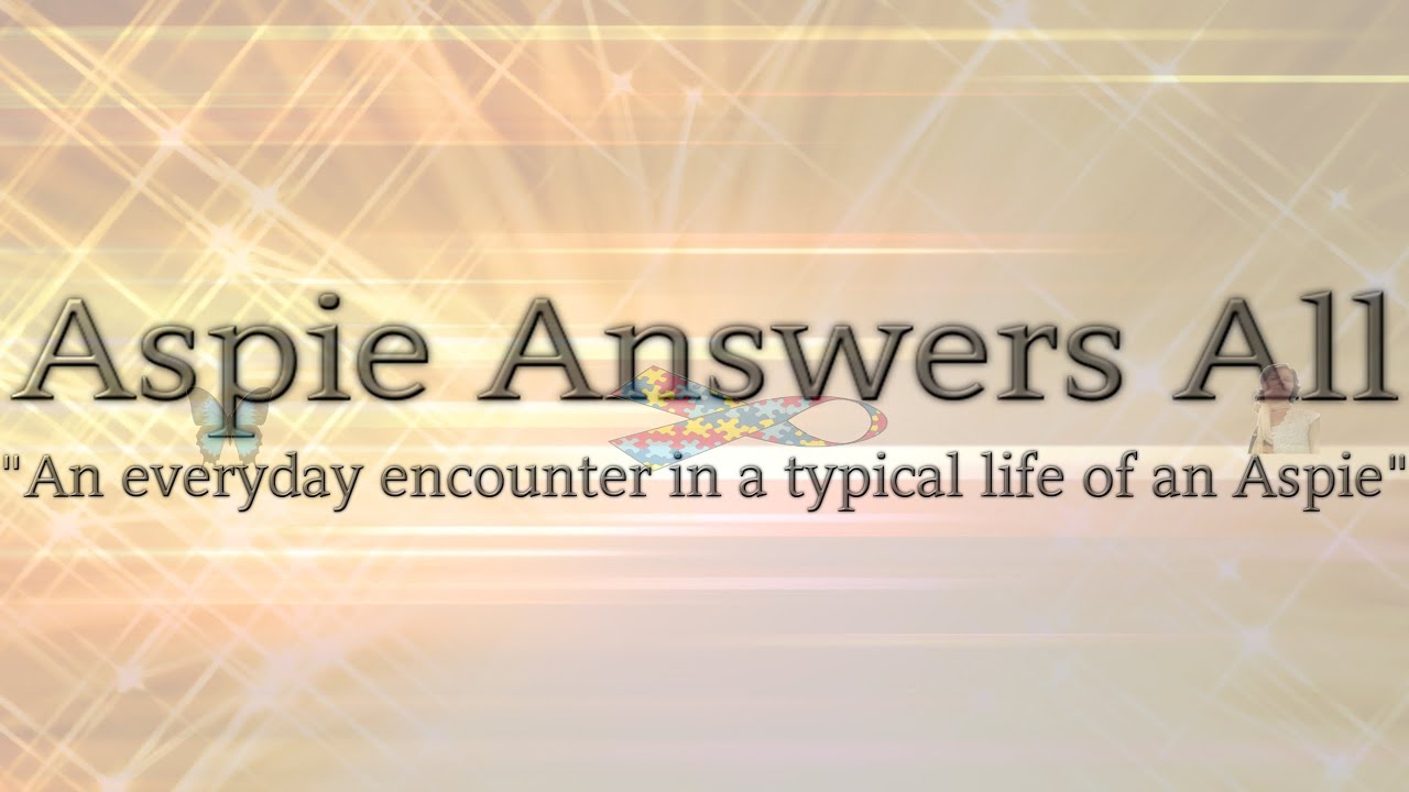 Everyday Life of an Aspie//Aims and Goals//AspieAnswersAll