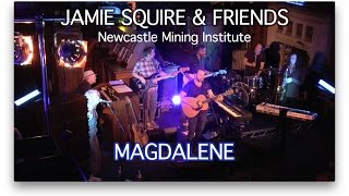 Jamie Squire & Friends Live - Magdalene - Newcastle Mining Institute
