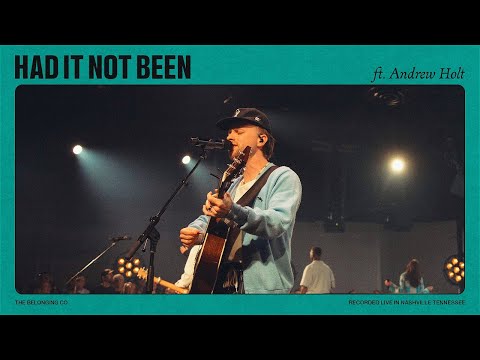 Had It Not Been (Feat Andrew Holt) // The Belonging Co